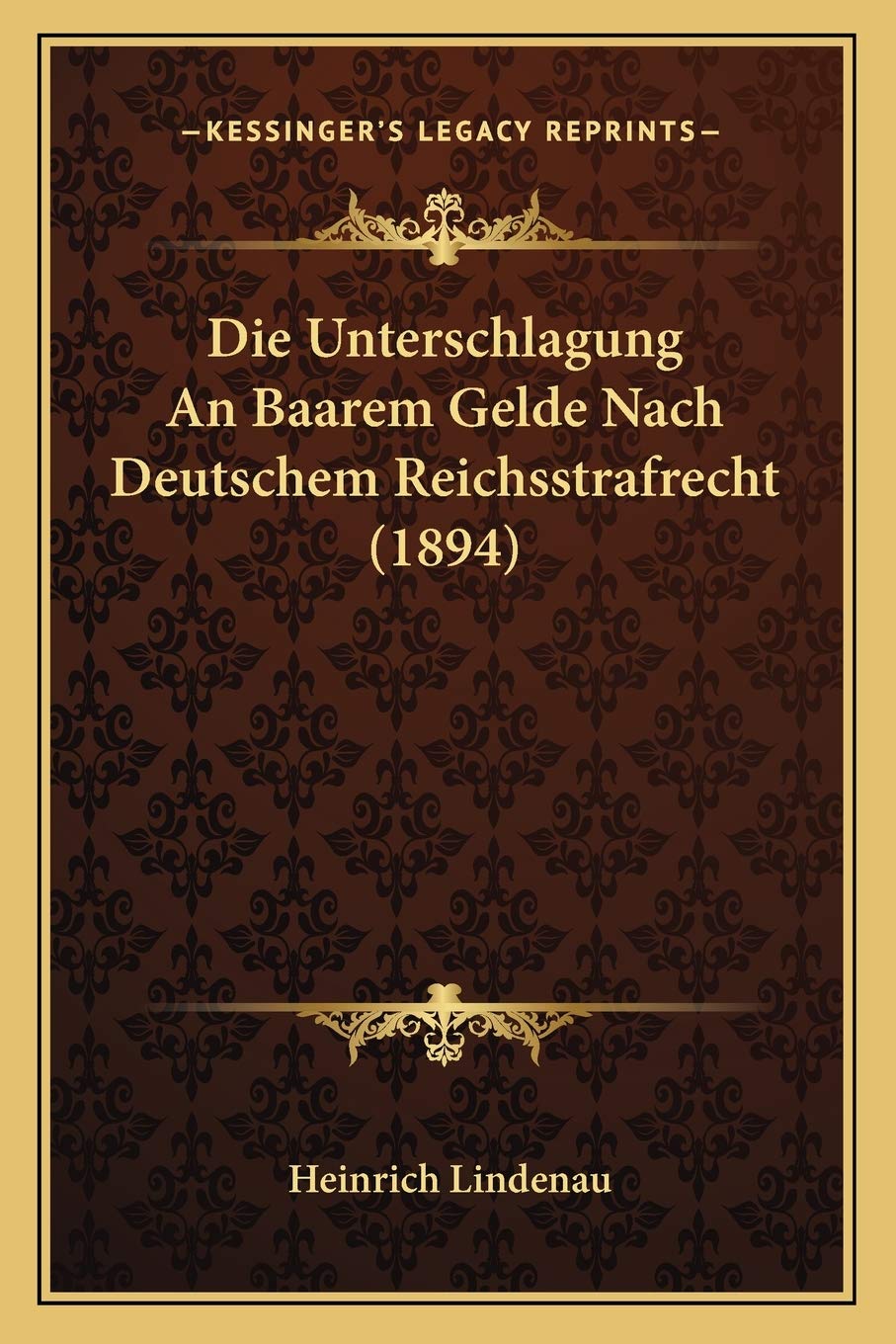 Die Unterschlagung An Baarem Gelde Nach Deutschem Reichsstrafrecht (1894) Law