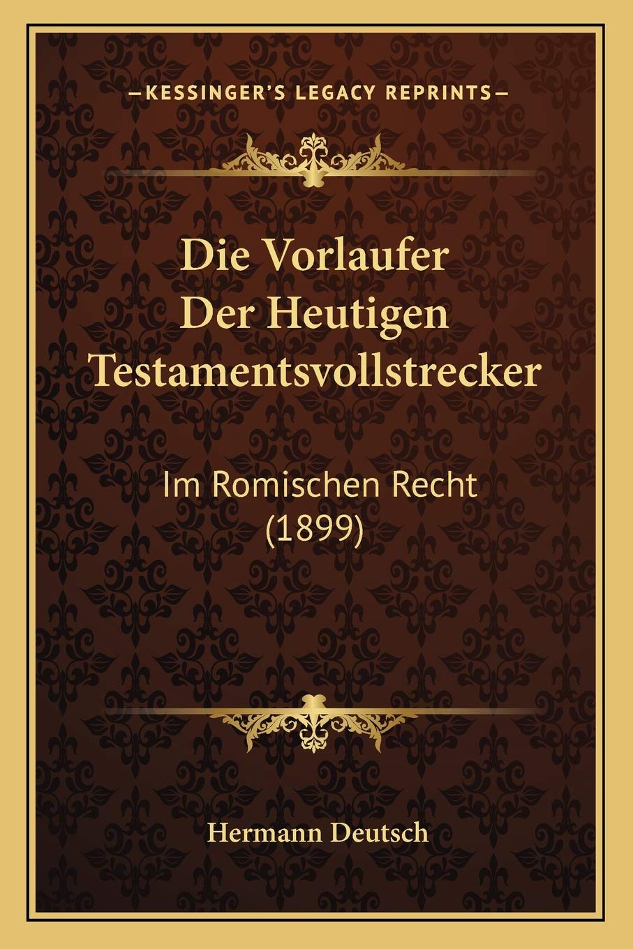 Die Vorlaufer Der Heutigen Testamentsvollstrecker: Im Romischen Recht (1899) Law