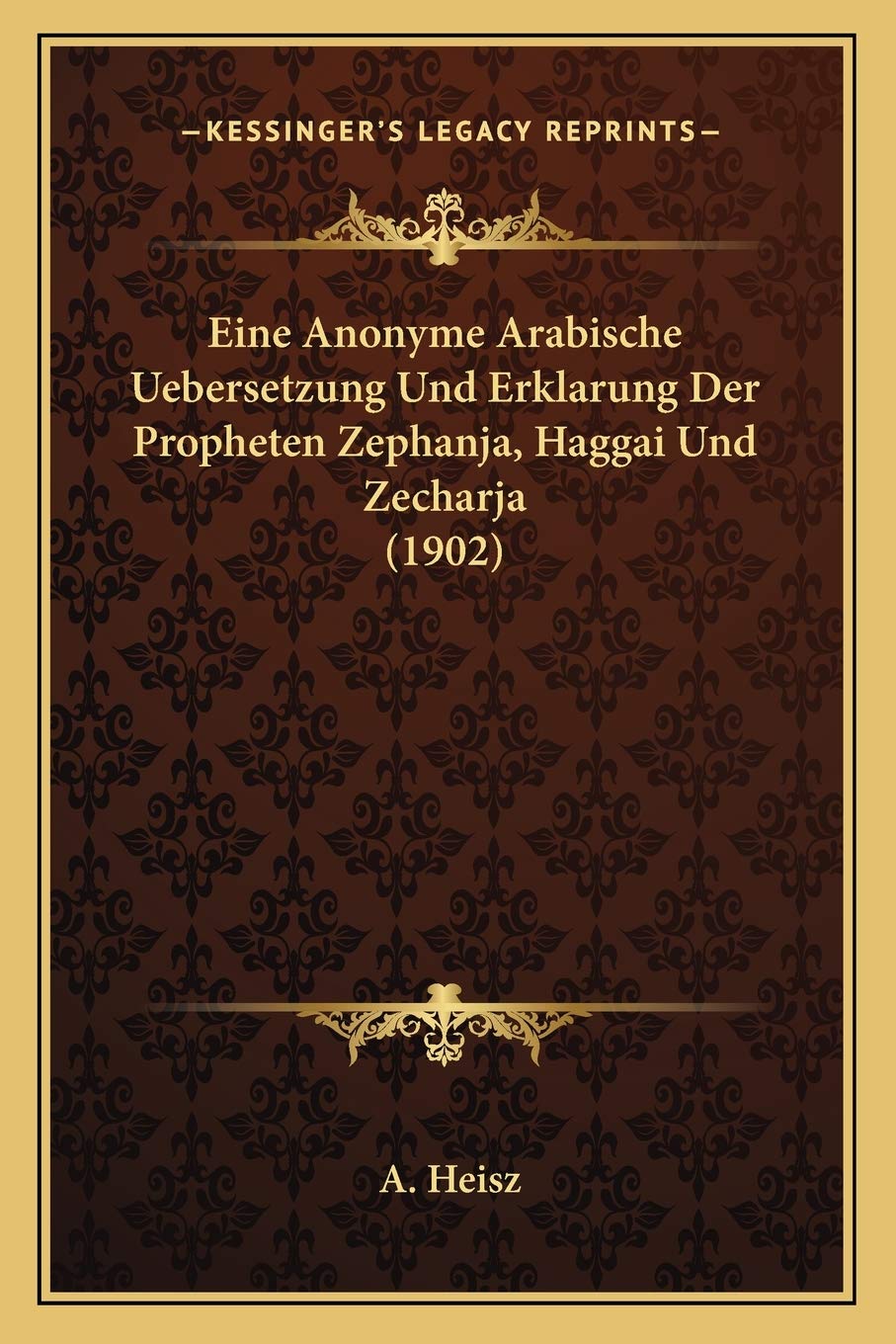 Eine Anonyme Arabische Uebersetzung Und Erklarung Der Propheten Zephanja, Haggai Und Zecharja (1902) International