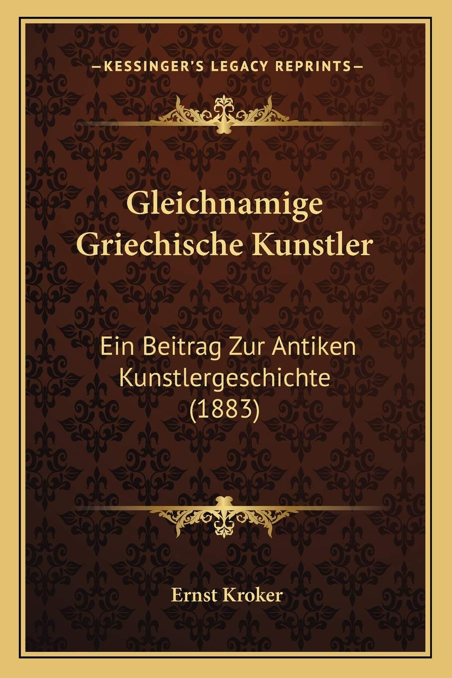 Gleichnamige Griechische Kunstler: Ein Beitrag Zur Antiken Kunstlergeschichte (1883) International