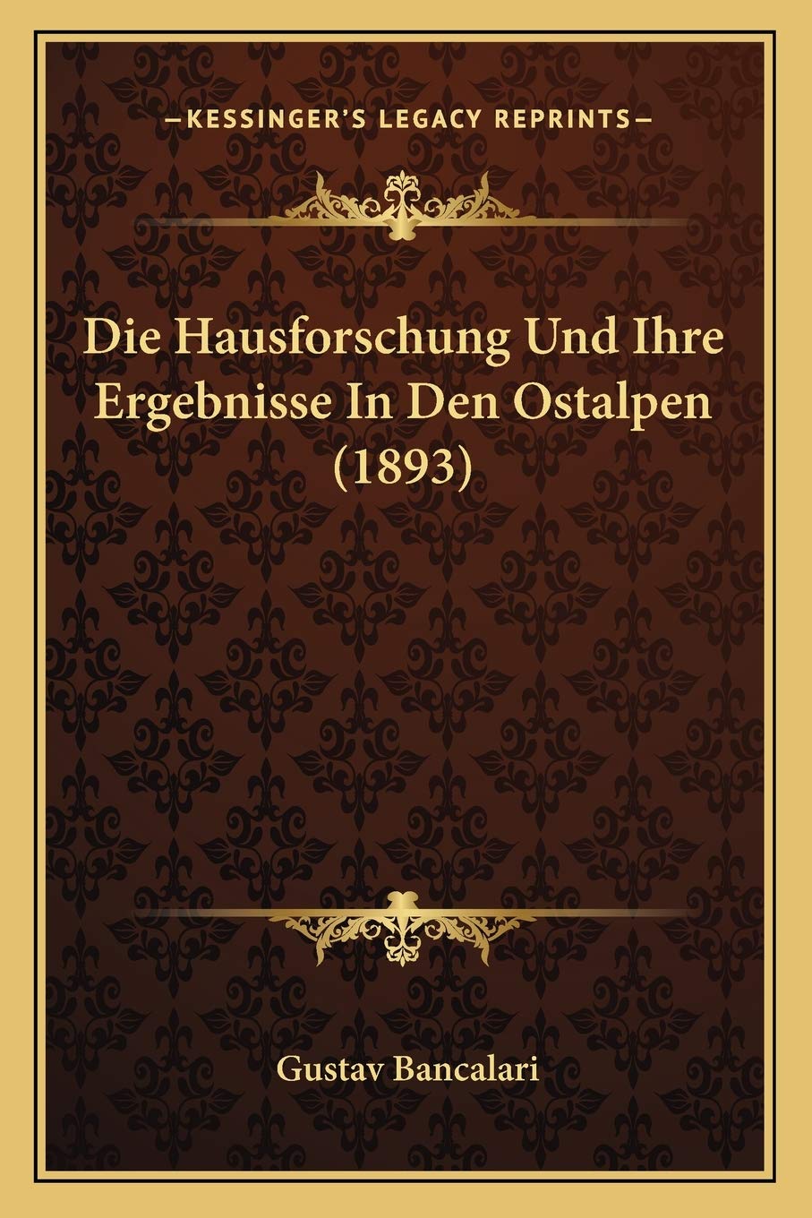 Die Hausforschung Und Ihre Ergebnisse In Den Ostalpen (1893) General education