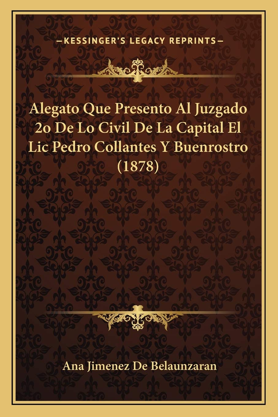 Alegato Que Presento Al Juzgado 2o De Lo Civil De La Capital El Lic Pedro Collantes Y Buenrostro (1878) Law