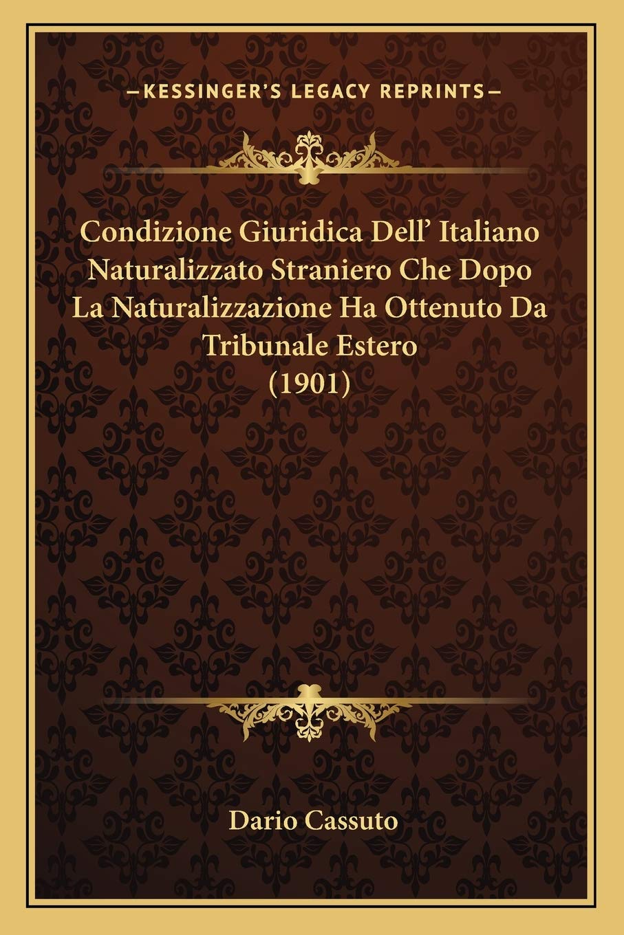 Condizione Giuridica Dell' Italiano Naturalizzato Straniero Che Dopo La Naturalizzazione Ha Ottenuto Da Tribunale Estero (1901) Law
