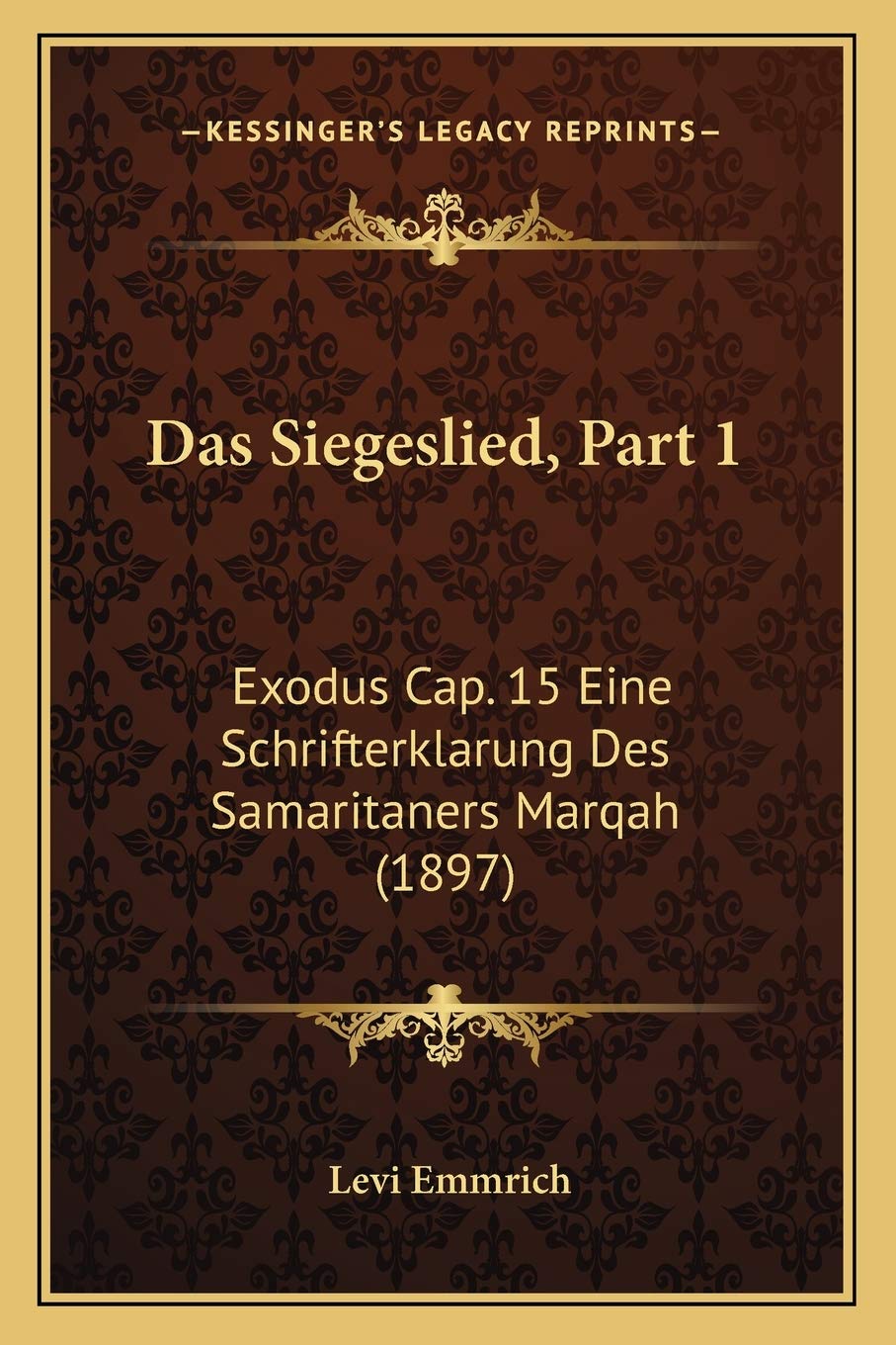 Das Siegeslied, Part 1: Exodus Cap. 15 Eine Schrifterklarung Des Samaritaners Marqah (1897) International