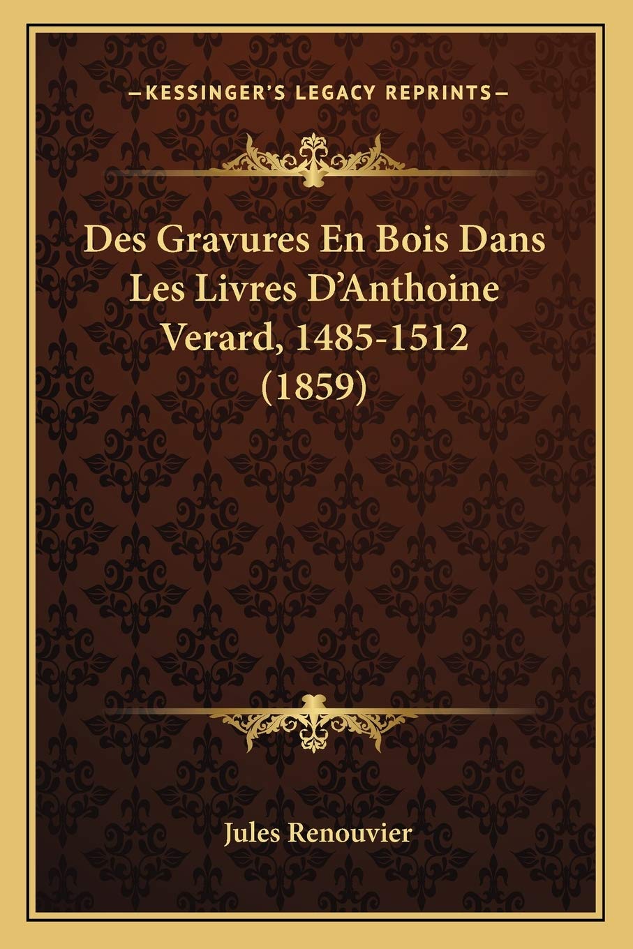 Des Gravures En Bois Dans Les Livres D'Anthoine Verard, 1485-1512 (1859) Contemporary literature