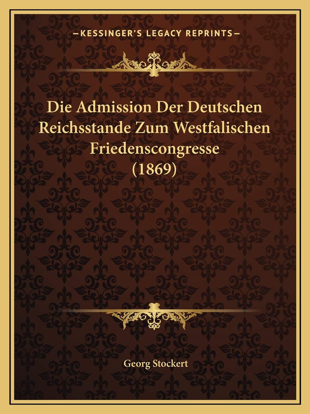 Die Admission Der Deutschen Reichsstande Zum Westfalischen Friedenscongresse (1869) Law