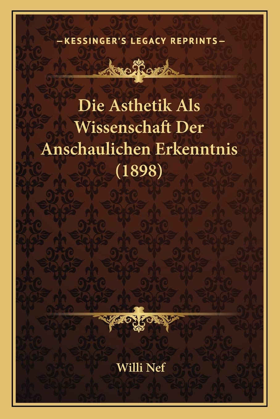 Die Asthetik Als Wissenschaft Der Anschaulichen Erkenntnis (1898) Philosophy
