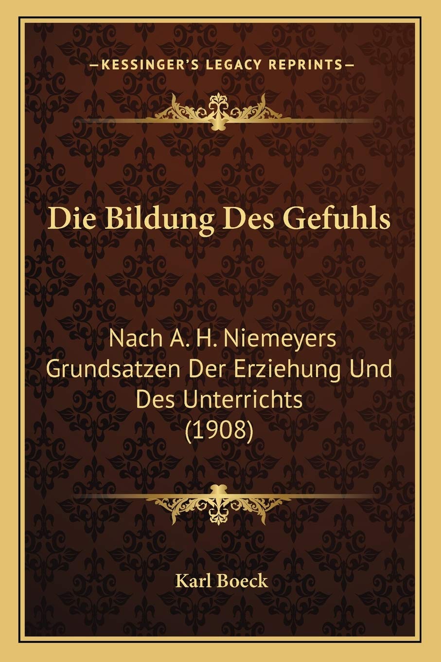 Die Bildung Des Gefuhls: Nach A. H. Niemeyers Grundsatzen Der Erziehung Und Des Unterrichts (1908) Philosophy