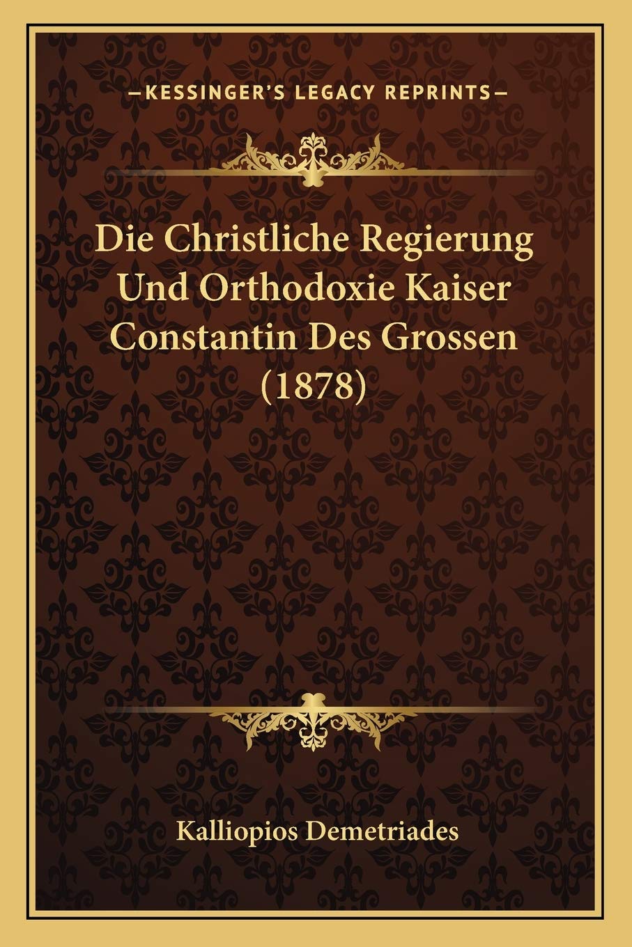 Die Christliche Regierung Und Orthodoxie Kaiser Constantin Des Grossen (1878) International