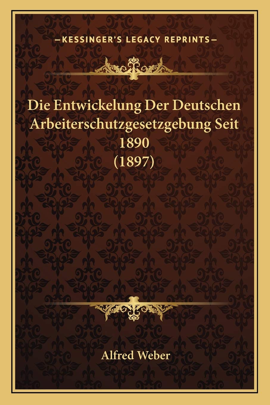 Die Entwickelung Der Deutschen Arbeiterschutzgesetzgebung Seit 1890 (1897) Law