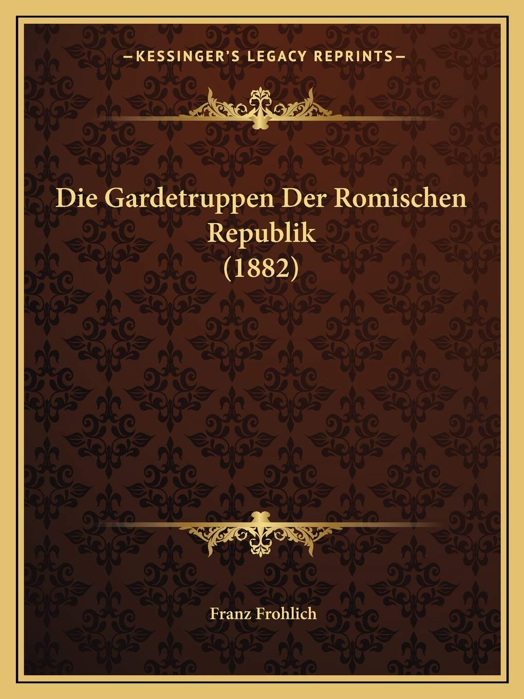 Die Gardetruppen Der Romischen Republik (1882) International