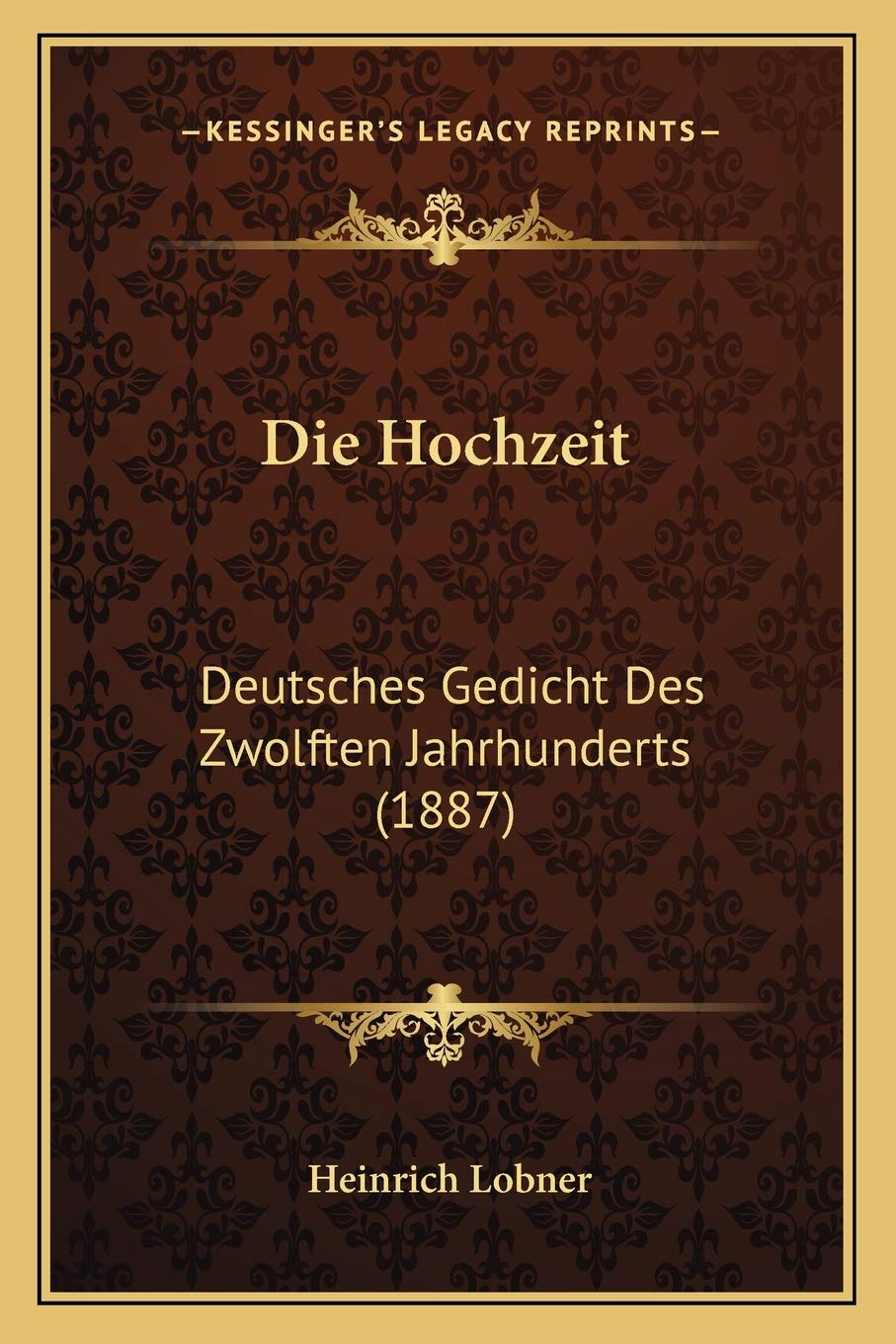 Die Hochzeit: Deutsches Gedicht Des Zwolften Jahrhunderts (1887) Poetry