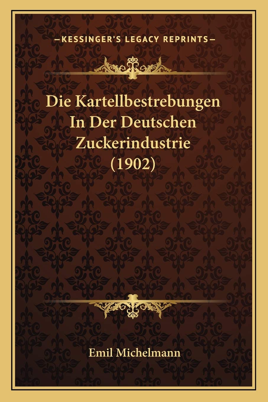 Die Kartellbestrebungen In Der Deutschen Zuckerindustrie (1902) International
