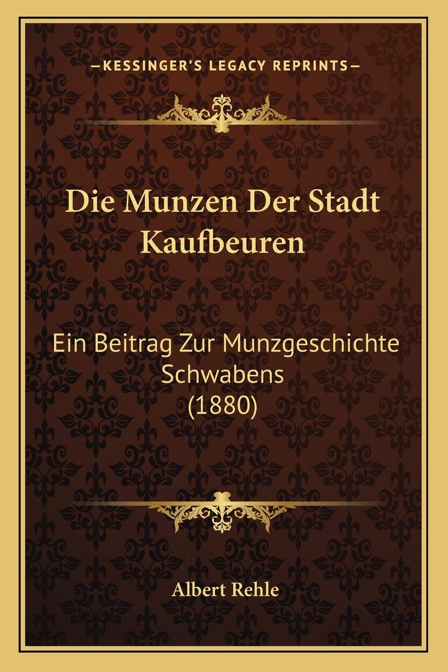 Die Munzen Der Stadt Kaufbeuren: Ein Beitrag Zur Munzgeschichte Schwabens (1880) International