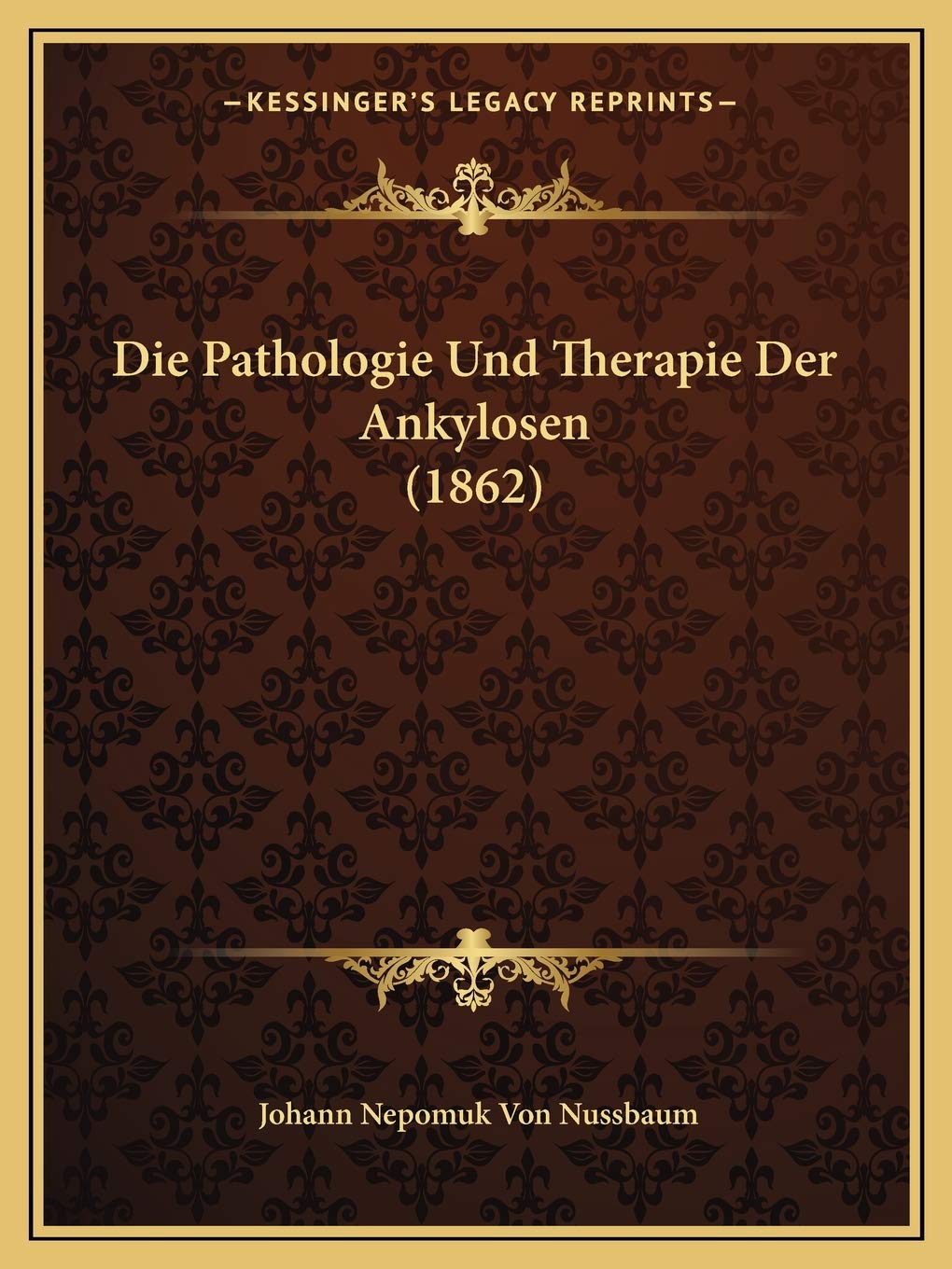 Die Pathologie Und Therapie Der Ankylosen (1862) Medicine