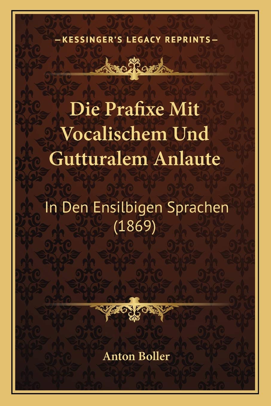 Die Prafixe Mit Vocalischem Und Gutturalem Anlaute: In Den Ensilbigen Sprachen (1869) International