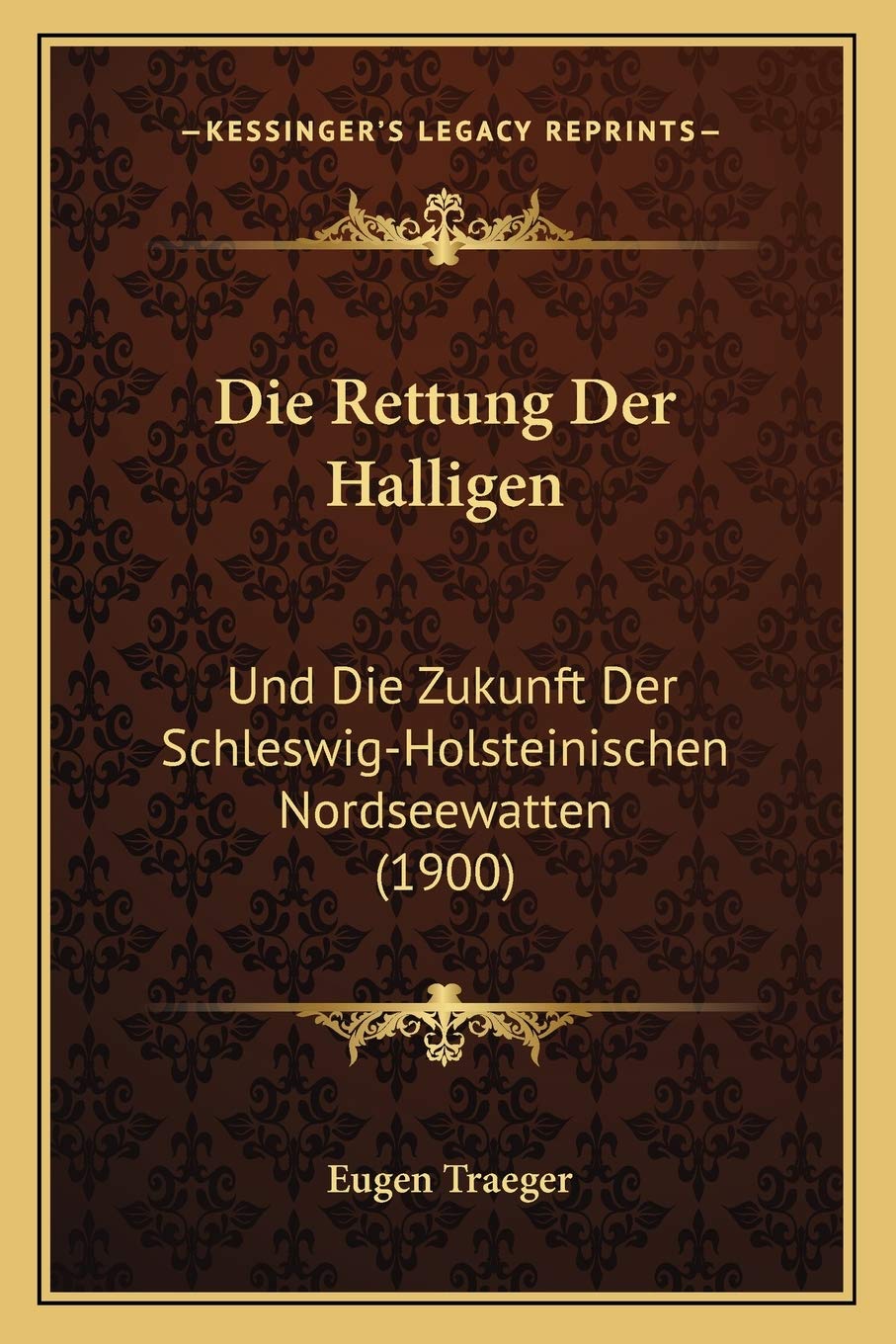 Die Rettung Der Halligen: Und Die Zukunft Der Schleswig-Holsteinischen Nordseewatten (1900) International