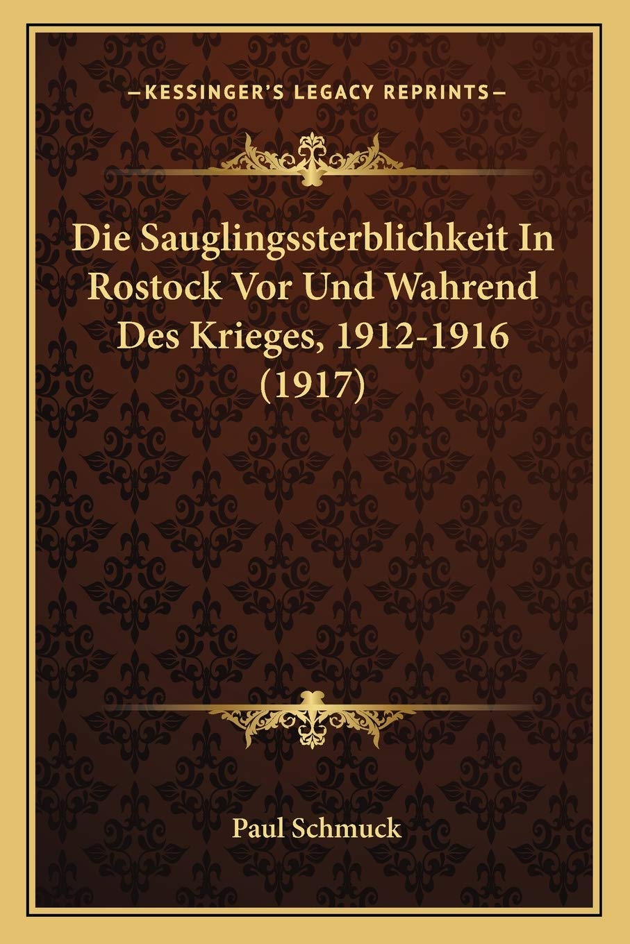 Die Sauglingssterblichkeit In Rostock Vor Und Wahrend Des Krieges, 1912-1916 (1917) Medicine