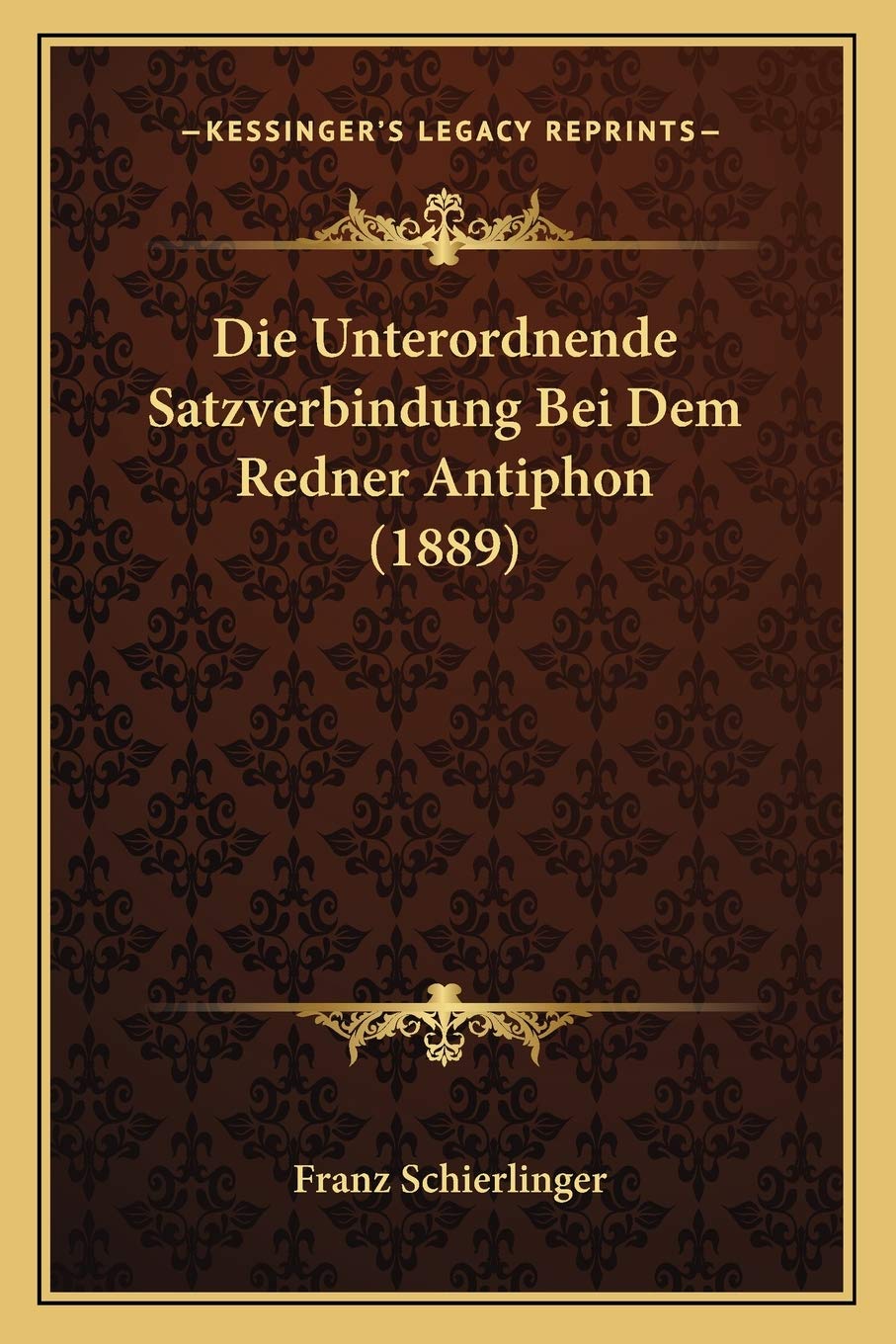 Die Unterordnende Satzverbindung Bei Dem Redner Antiphon (1889) Philosophy