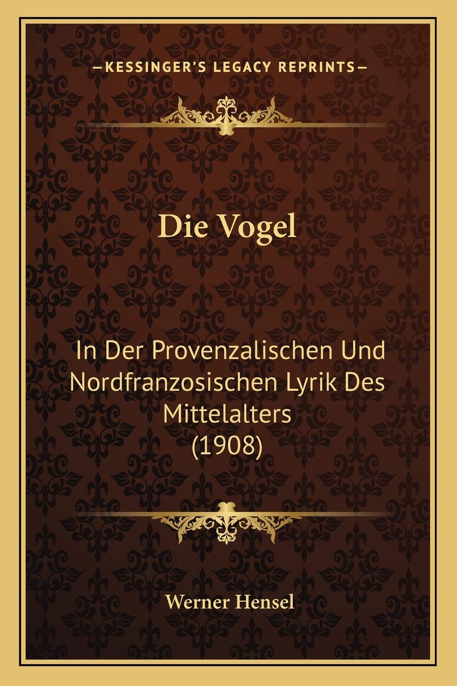 Die Vogel: In Der Provenzalischen Und Nordfranzosischen Lyrik Des Mittelalters (1908) Poetry