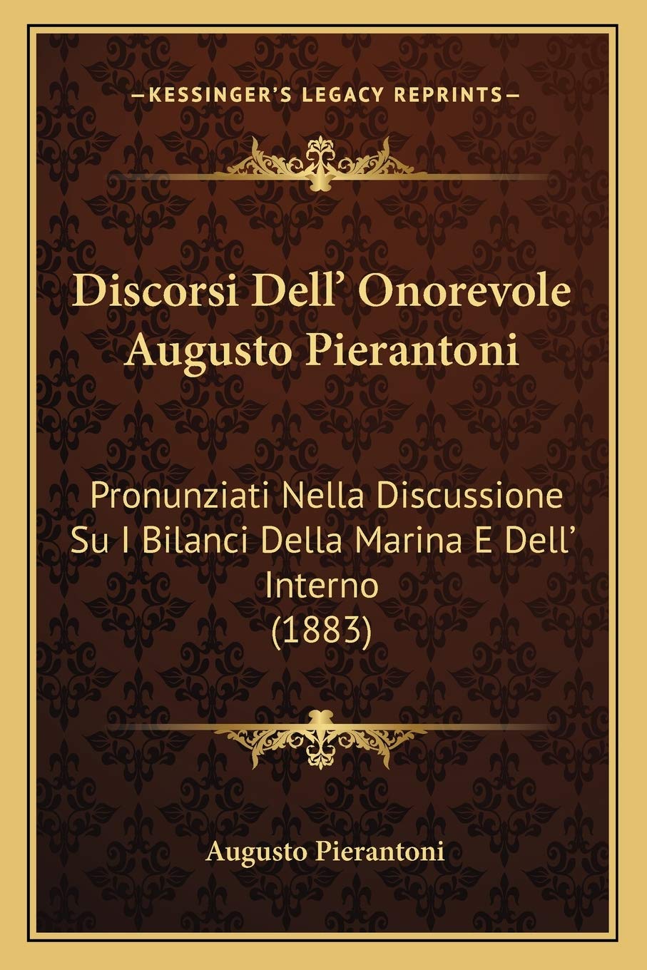 Discorsi Dell' Onorevole Augusto Pierantoni: Pronunziati Nella Discussione Su I Bilanci Della Marina E Dell' Interno (1883) Law