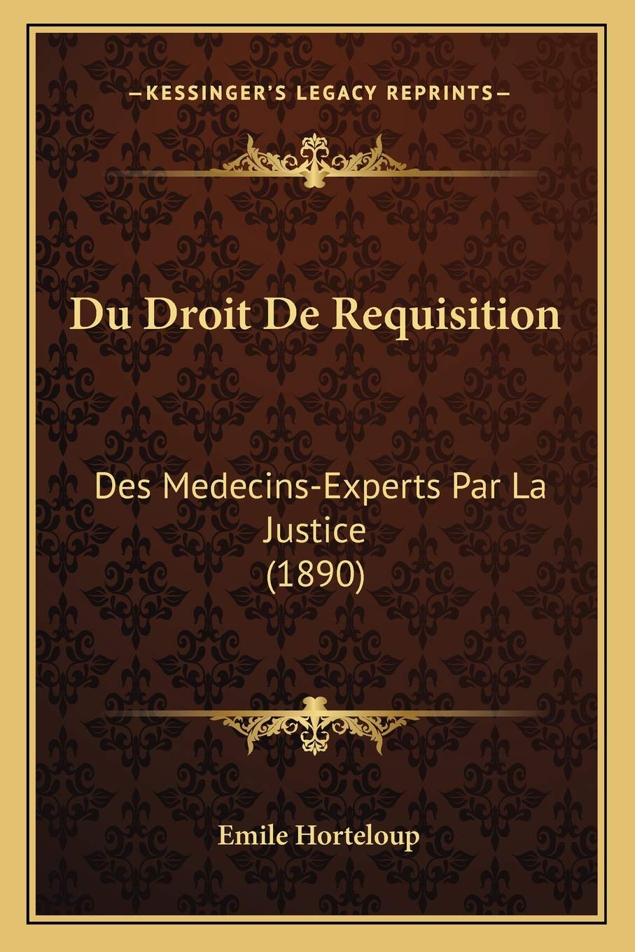 Du Droit De Requisition: Des Medecins-Experts Par La Justice (1890) Medicine