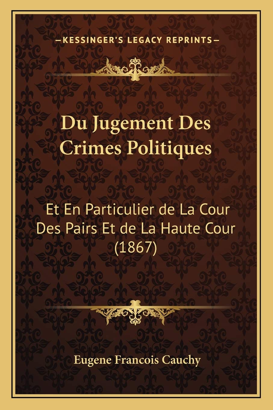 Du Jugement Des Crimes Politiques: Et En Particulier de La Cour Des Pairs Et de La Haute Cour (1867) Law