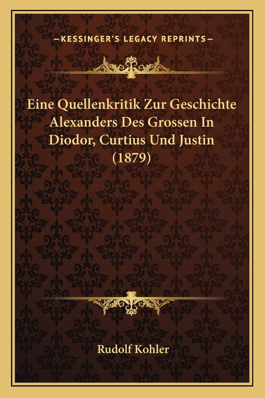 Eine Quellenkritik Zur Geschichte Alexanders Des Grossen In Diodor, Curtius Und Justin (1879) Contemporary literature