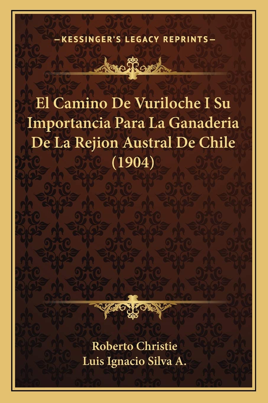 El Camino De Vuriloche I Su Importancia Para La Ganaderia De La Rejion Austral De Chile (1904) International