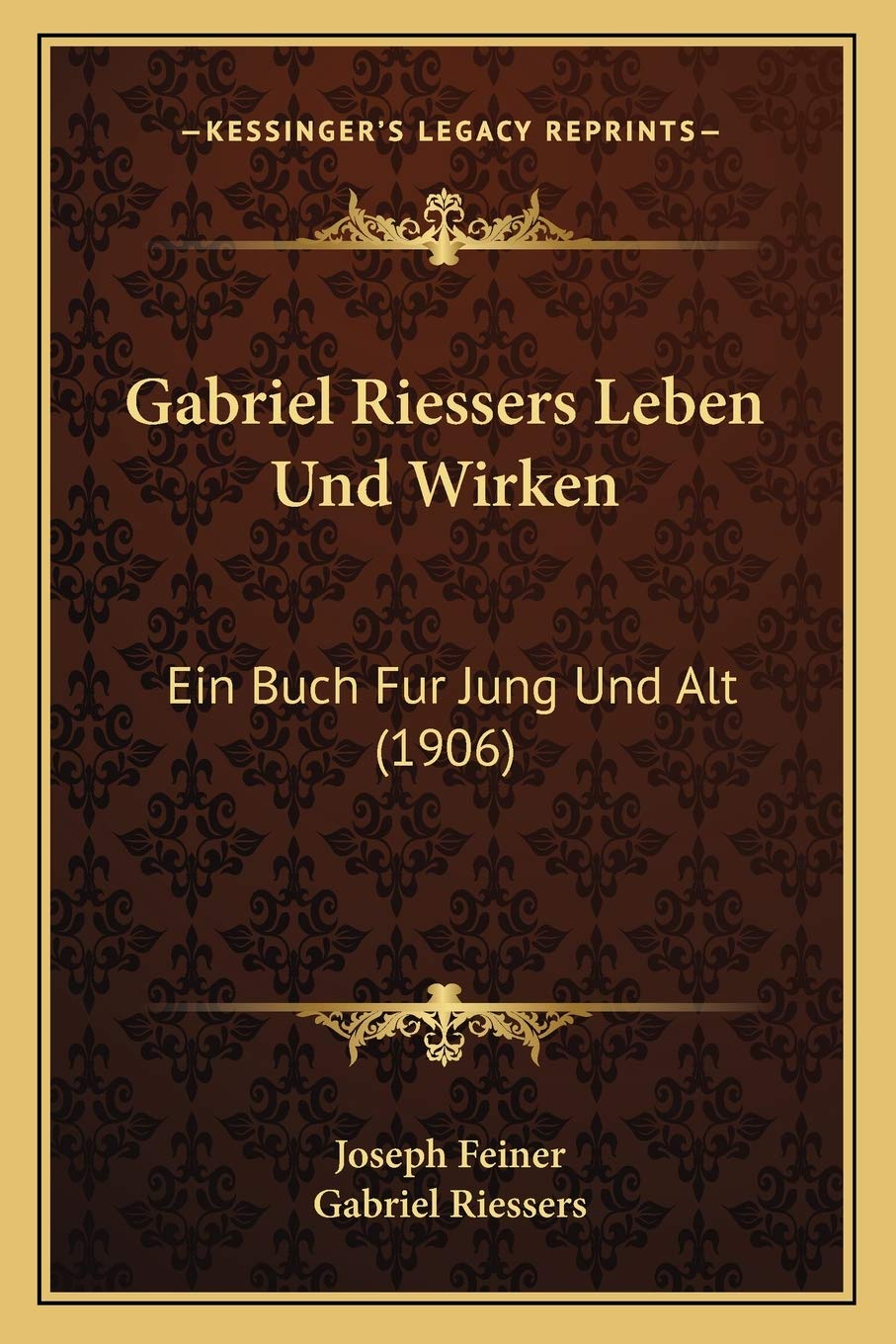 Gabriel Riessers Leben Und Wirken: Ein Buch Fur Jung Und Alt (1906) International