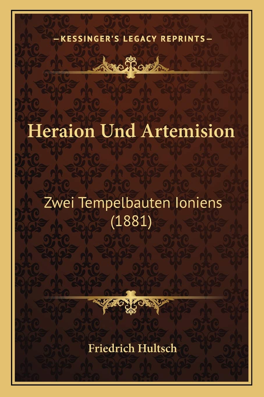 Heraion Und Artemision: Zwei Tempelbauten Ioniens (1881) International