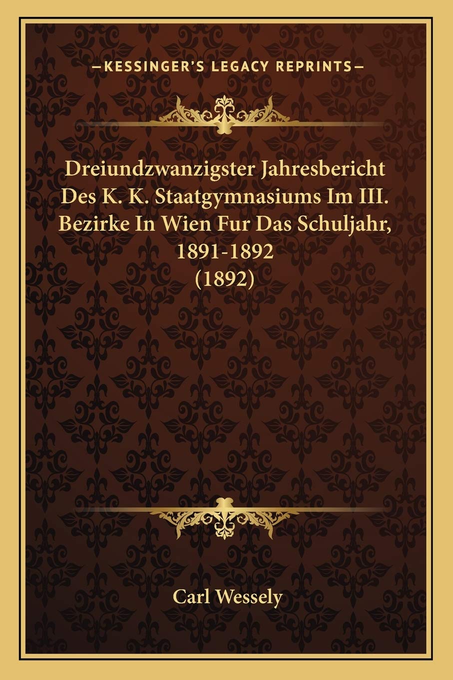 Dreiundzwanzigster Jahresbericht Des K. K. Staatgymnasiums Im III. Bezirke In Wien Fur Das Schuljahr, 1891-1892 (1892) Contemporary literature Books