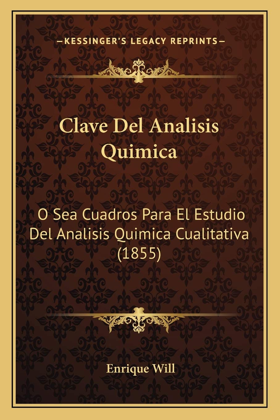 Clave Del Analisis Quimica: O Sea Cuadros Para El Estudio Del Analisis Quimica Cualitativa (1855) International