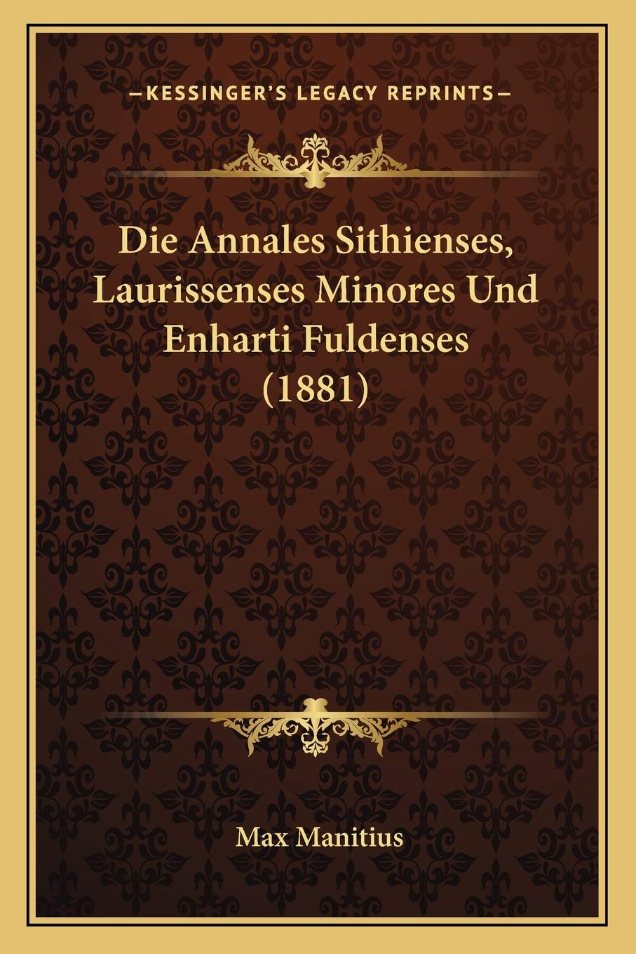 Die Annales Sithienses, Laurissenses Minores Und Enharti Fuldenses (1881) International