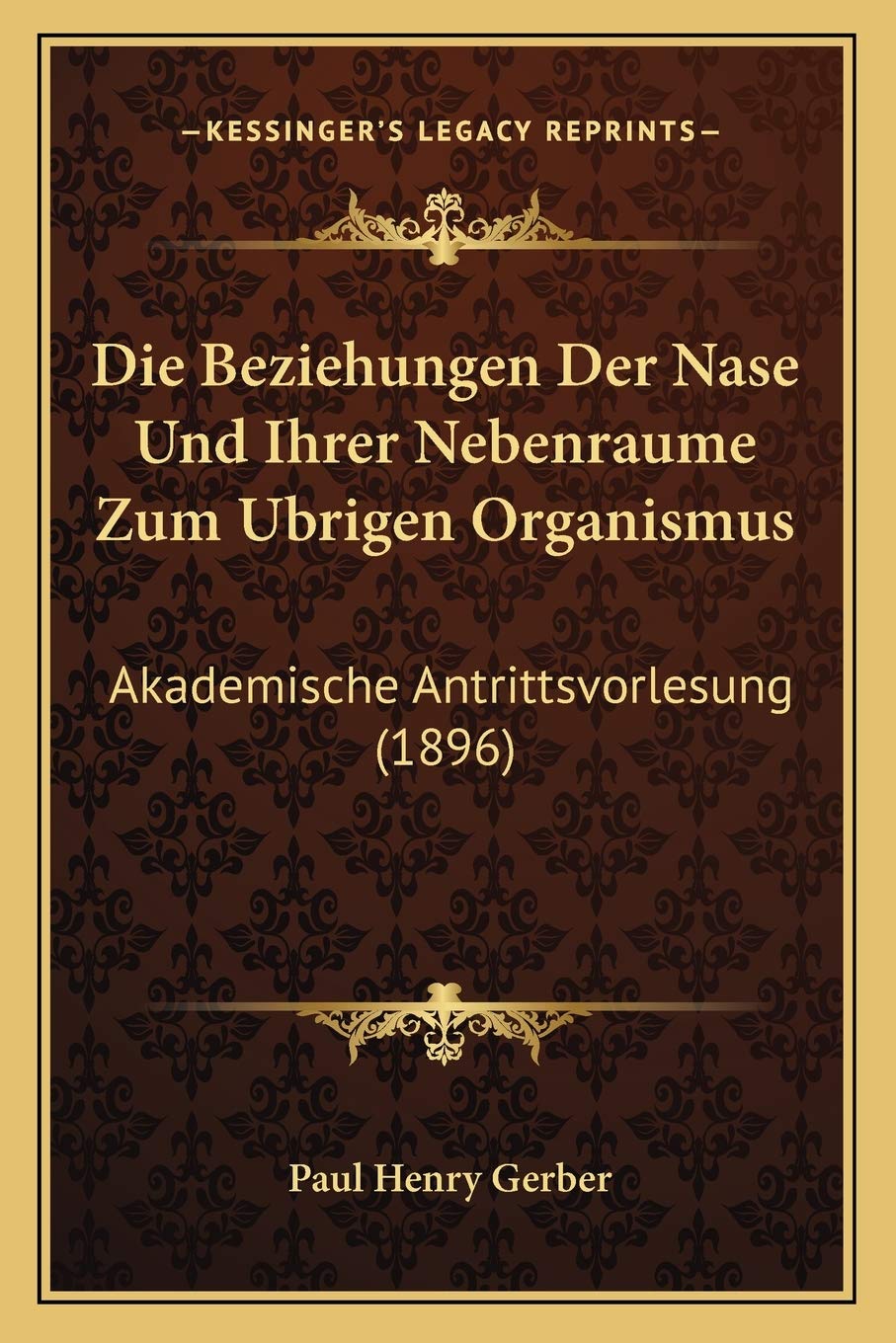 Die Beziehungen Der Nase Und Ihrer Nebenraume Zum Ubrigen Organismus: Akademische Antrittsvorlesung (1896) Medicine