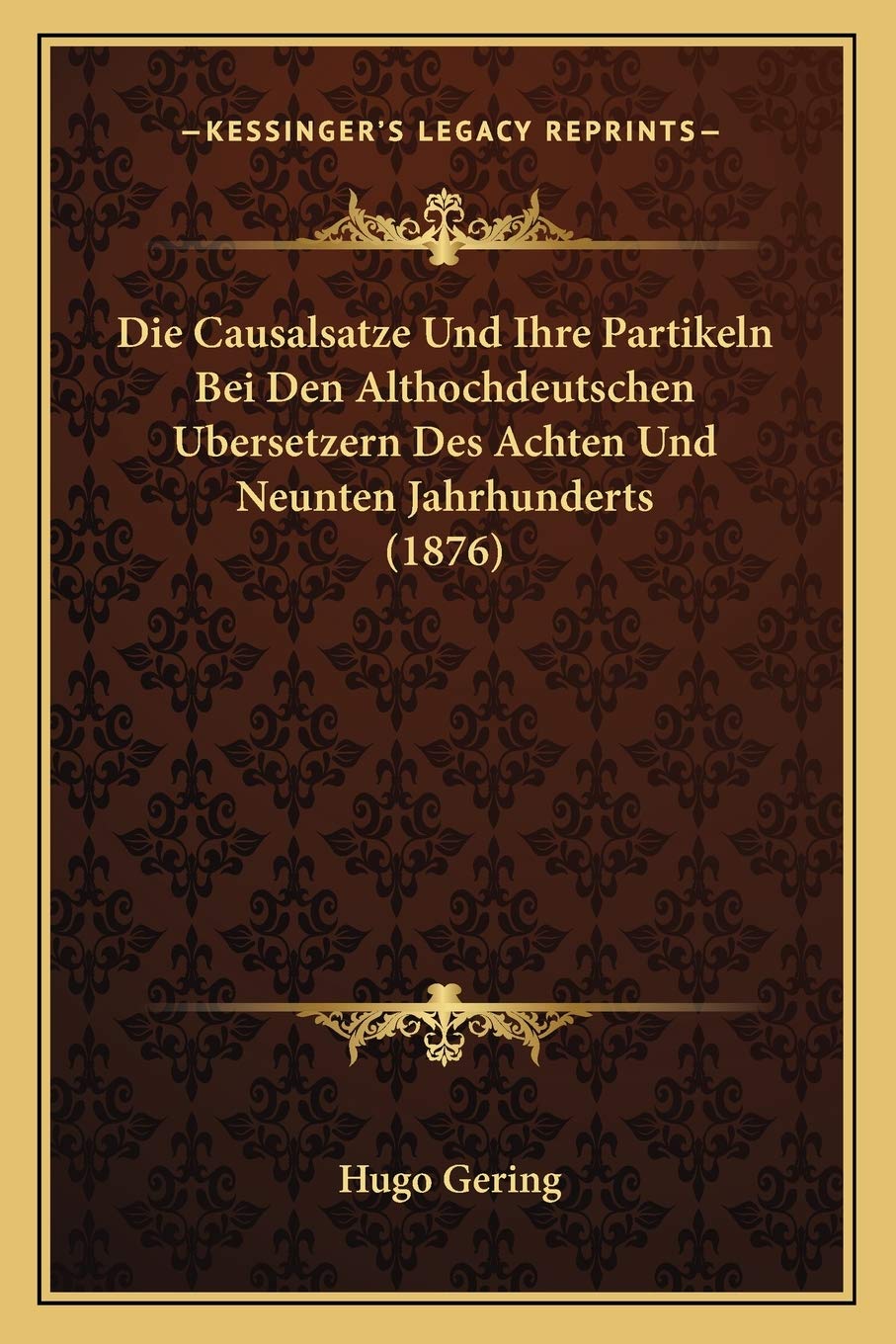 Causalsatze Und Ihre Partikeln Bei Den Althochdeutschen Bersetzern Des Achten Und Neunten Jahrhunderts (1876) Social Sciences