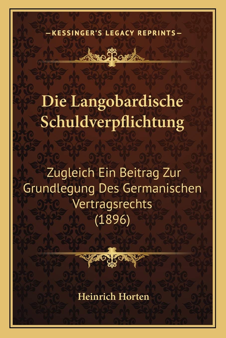 Die Langobardische Schuldverpflichtung: Zugleich Ein Beitrag Zur Grundlegung Des Germanischen Vertragsrechts (1896) Law