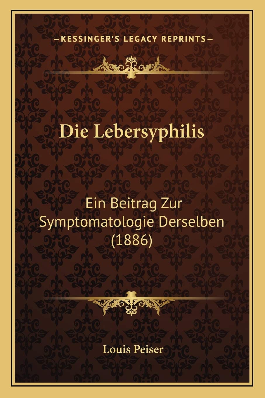 Die Lebersyphilis: Ein Beitrag Zur Symptomatologie Derselben (1886) Medicine