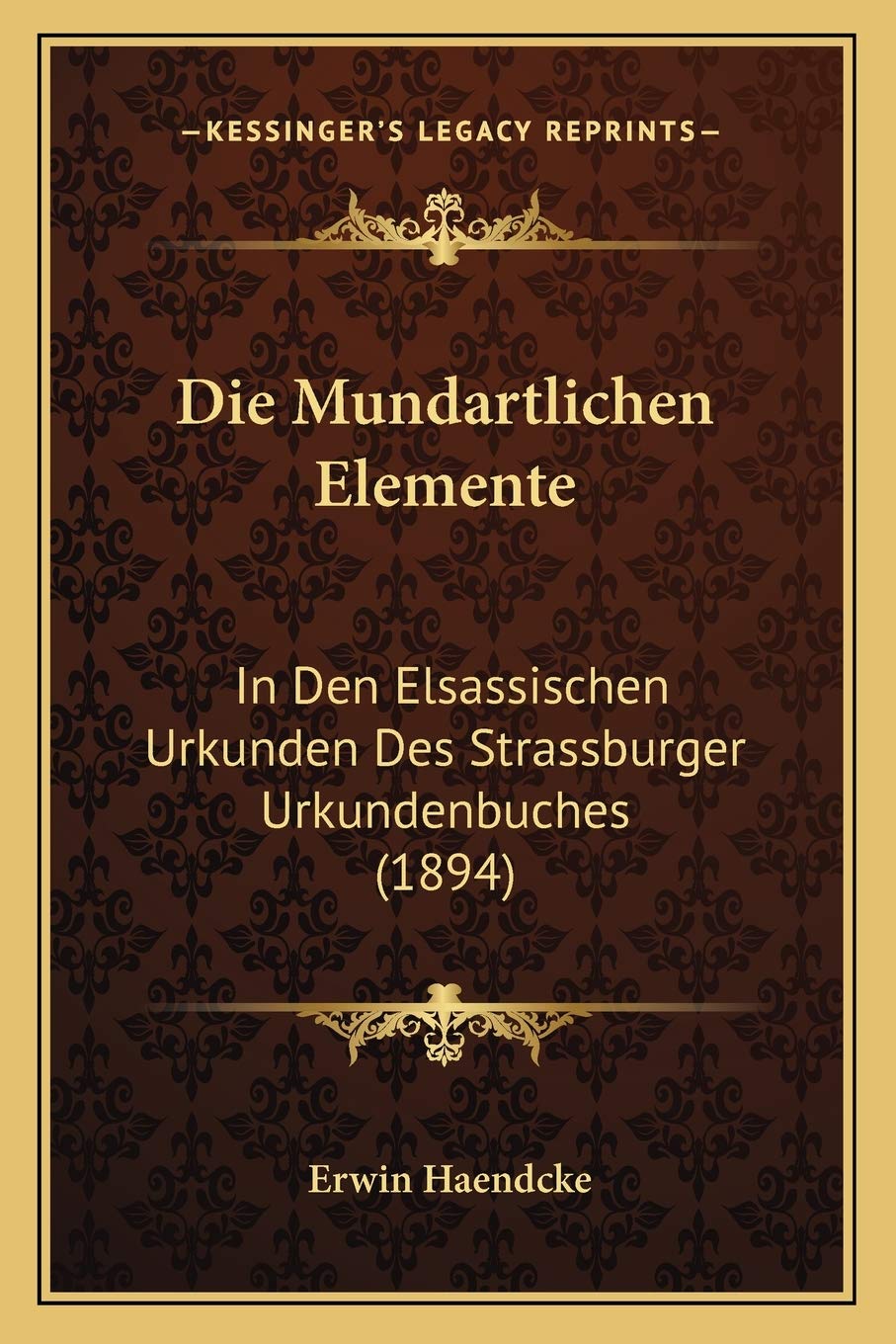 Die Mundartlichen Elemente: In Den Elsassischen Urkunden Des Strassburger Urkundenbuches (1894) International