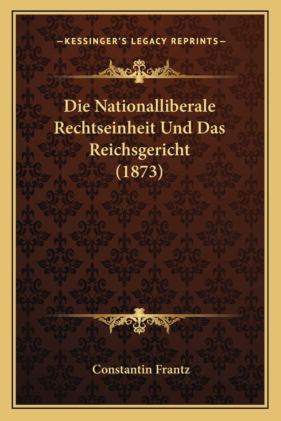 Die Nationalliberale Rechtseinheit Und Das Reichsgericht (1873) Law