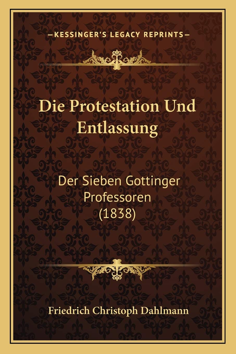 Die Protestation Und Entlassung: Der Sieben Gottinger Professoren (1838) Philosophy