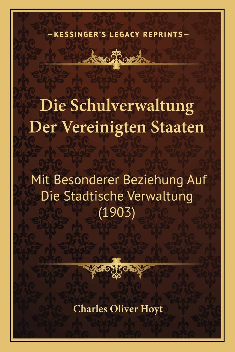 Die Schulverwaltung Der Vereinigten Staaten: Mit Besonderer Beziehung Auf Die Stadtische Verwaltung (1903) International