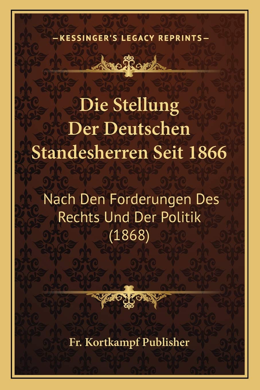 Die Stellung Der Deutschen Standesherren Seit 1866: Nach Den Forderungen Des Rechts Und Der Politik (1868) Law