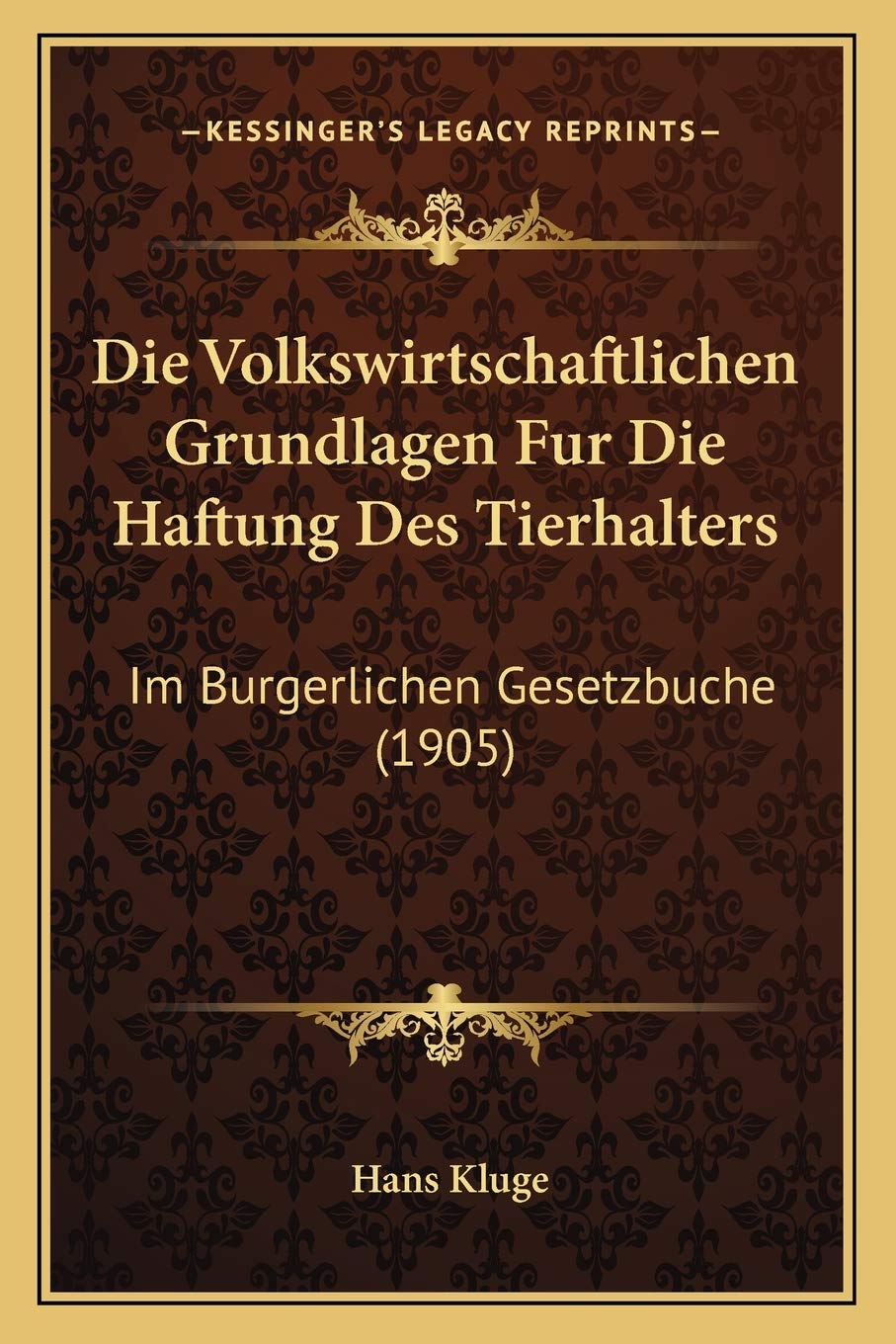 Die Volkswirtschaftlichen Grundlagen Fur Die Haftung Des Tierhalters: Im Burgerlichen Gesetzbuche (1905) Law