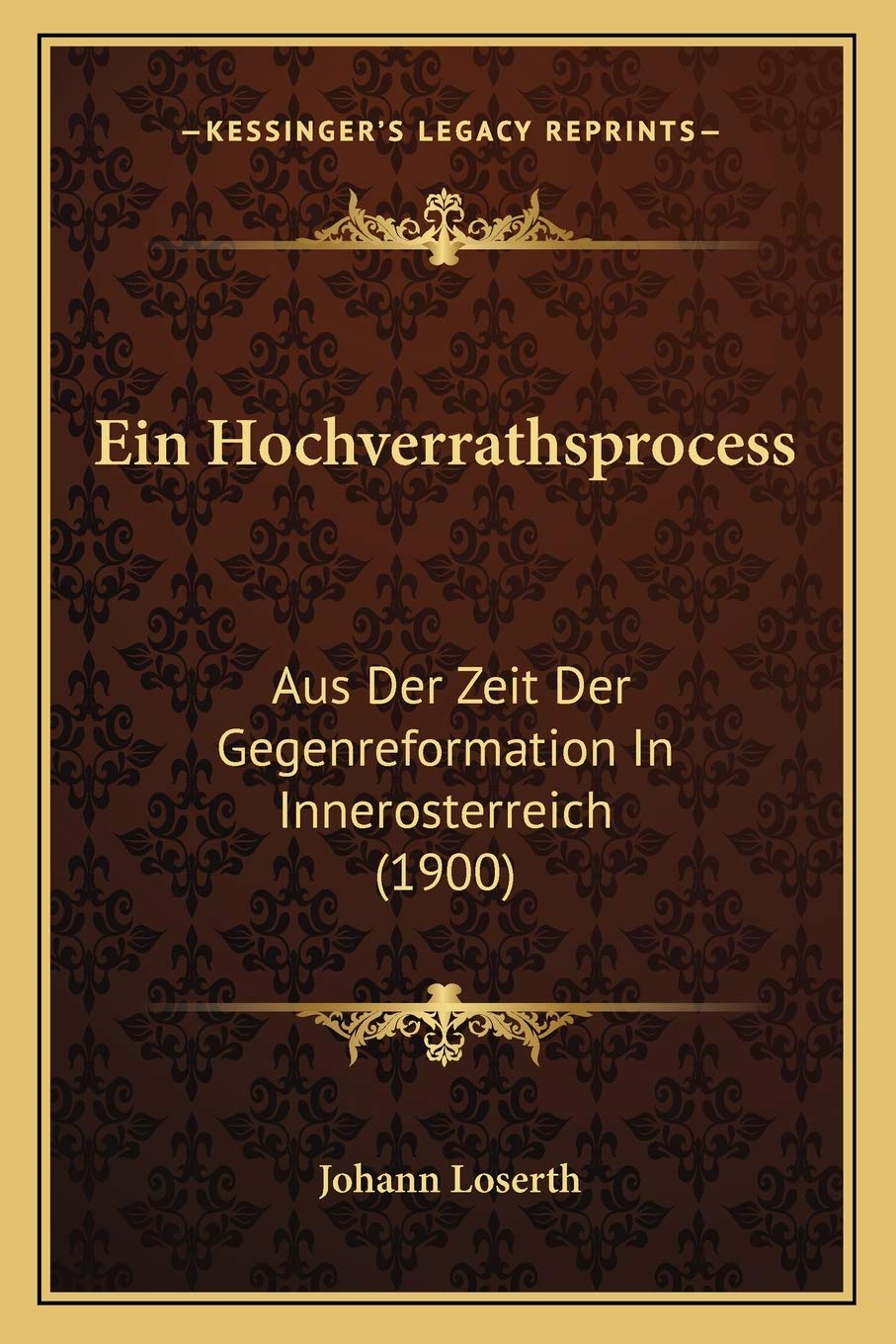Ein Hochverrathsprocess: Aus Der Zeit Der Gegenreformation In Innerosterreich (1900) Law