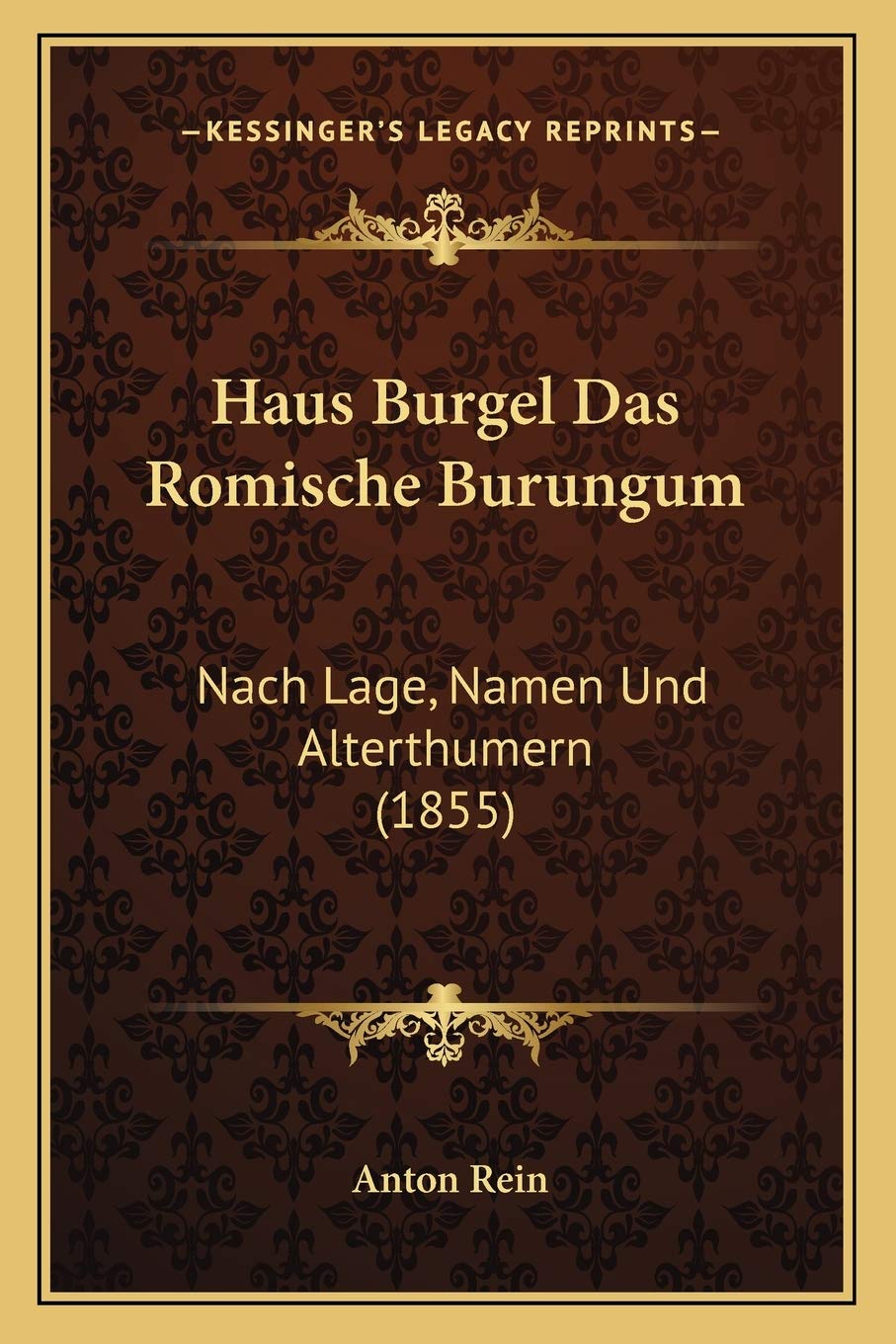 Haus Burgel Das Romische Burungum: Nach Lage, Namen Und Alterthumern (1855) International