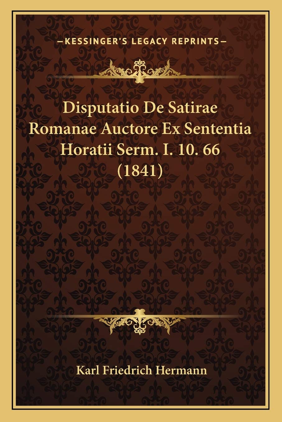 Disputatio De Satirae Romanae Auctore Ex Sententia Horatii Serm. I. 10. 66 (1841) Philosophy