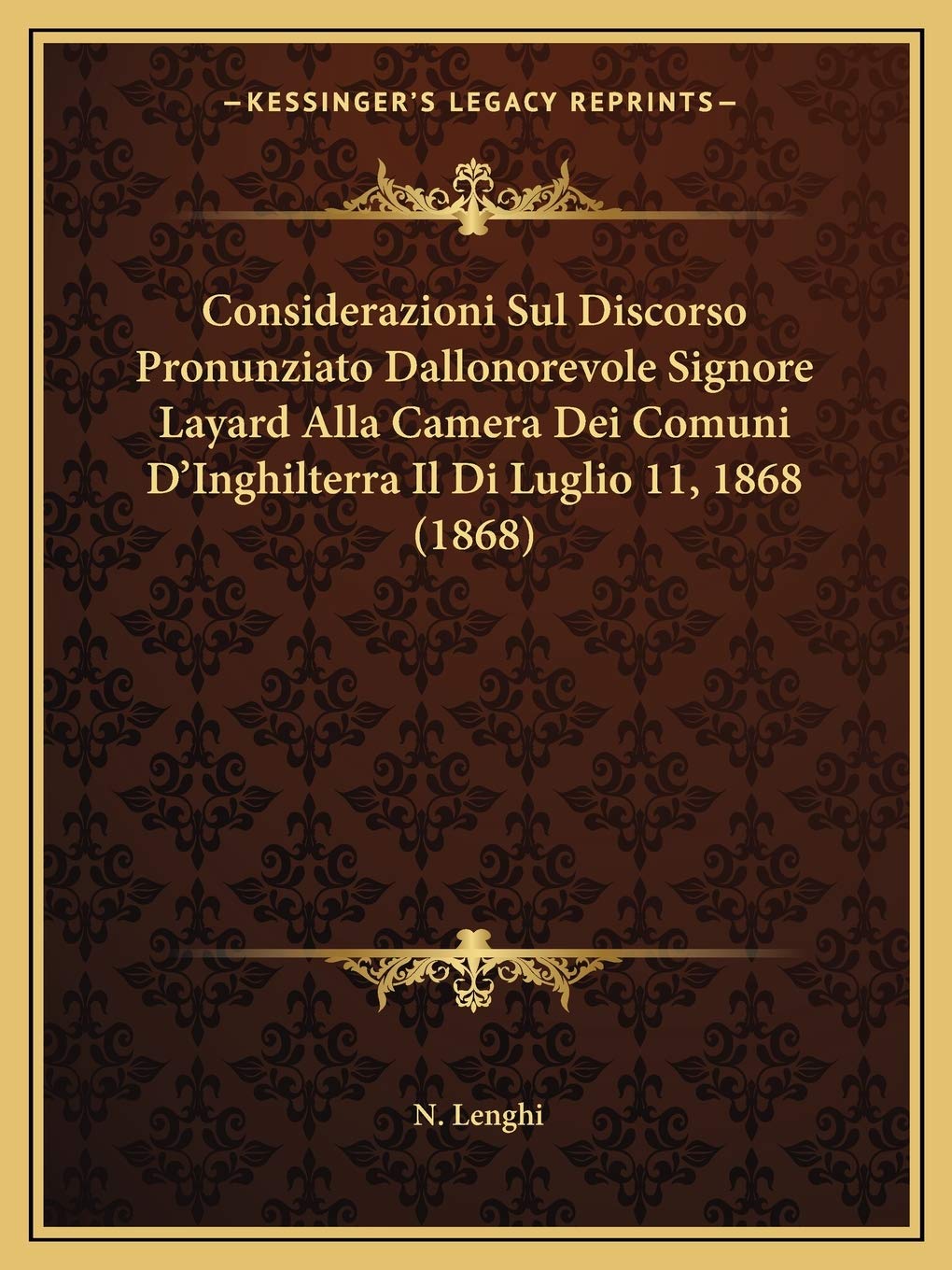 Considerazioni Sul Discorso Pronunziato Dallonorevole Signore Layard Alla Camera Dei Comuni D'Inghilterra Il Di Luglio 11, 1868 (1868) Social Sciences