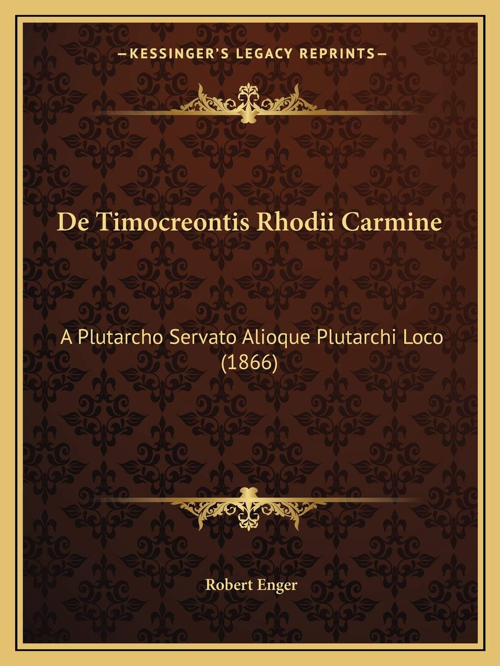 De Timocreontis Rhodii Carmine: A Plutarcho Servato Alioque Plutarchi Loco (1866) Essays & Short Stories