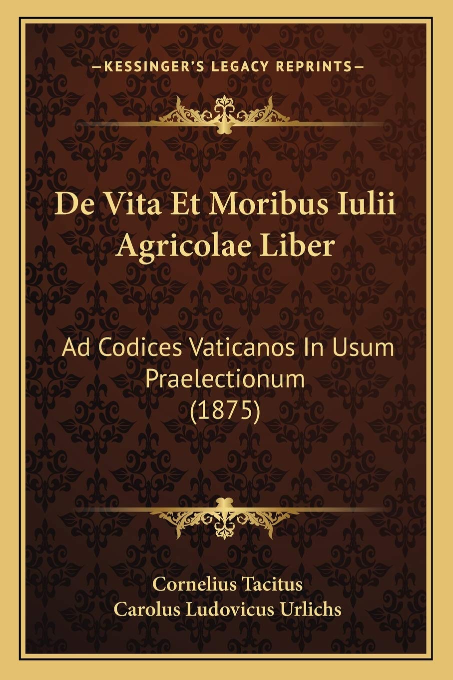 De Vita Et Moribus Iulii Agricolae Liber: Ad Codices Vaticanos In Usum Praelectionum (1875) Historical Fiction